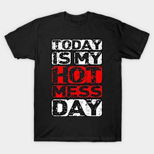 Today Is My Hot Mess Day T-Shirt